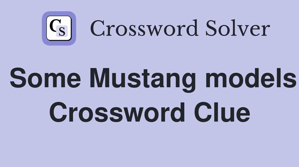 Some Mustang models Crossword Clue