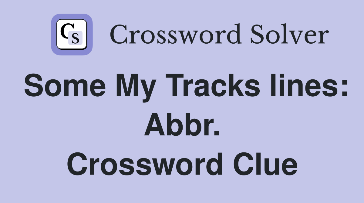 Some My Tracks lines: Abbr. Crossword Clue