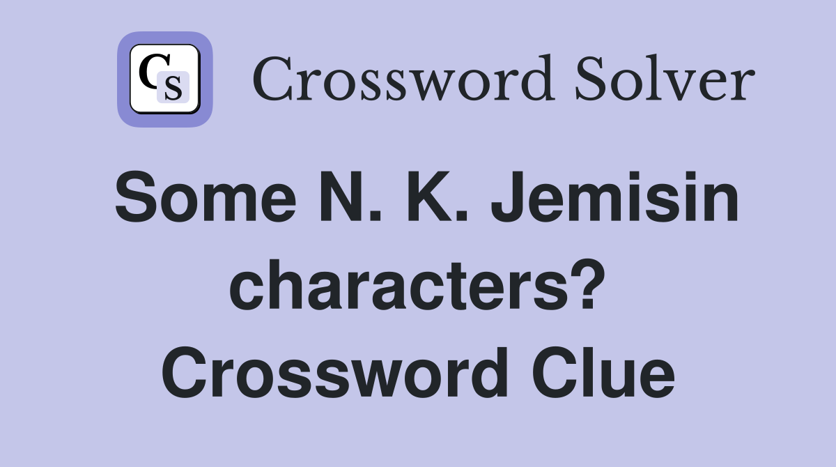 Some N. K. Jemisin characters? Crossword Clue