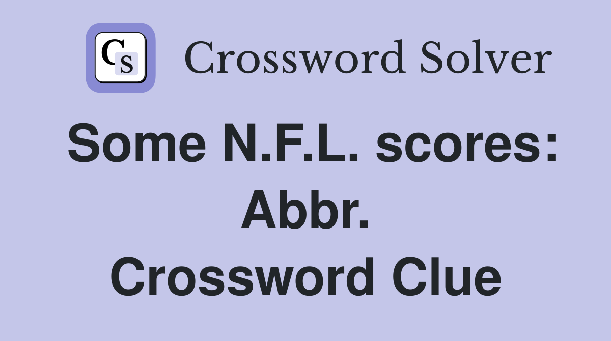 Some N.F.L. scores: Abbr. Crossword Clue