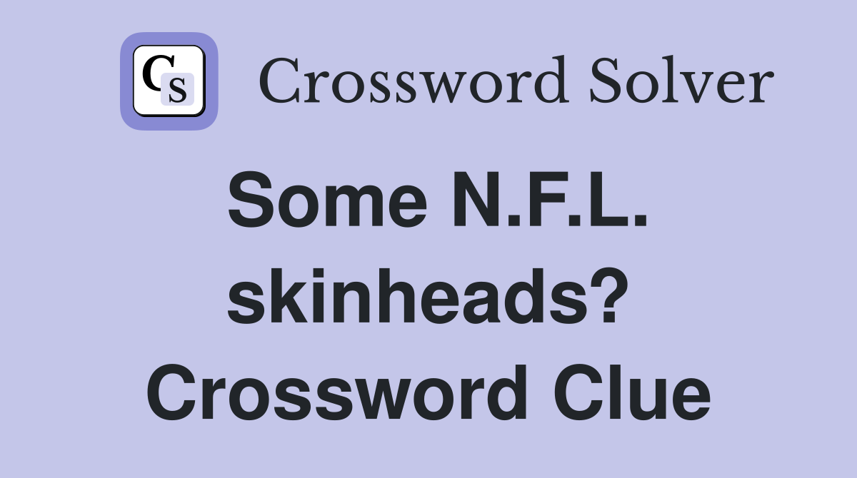 Some N.F.L. skinheads? Crossword Clue