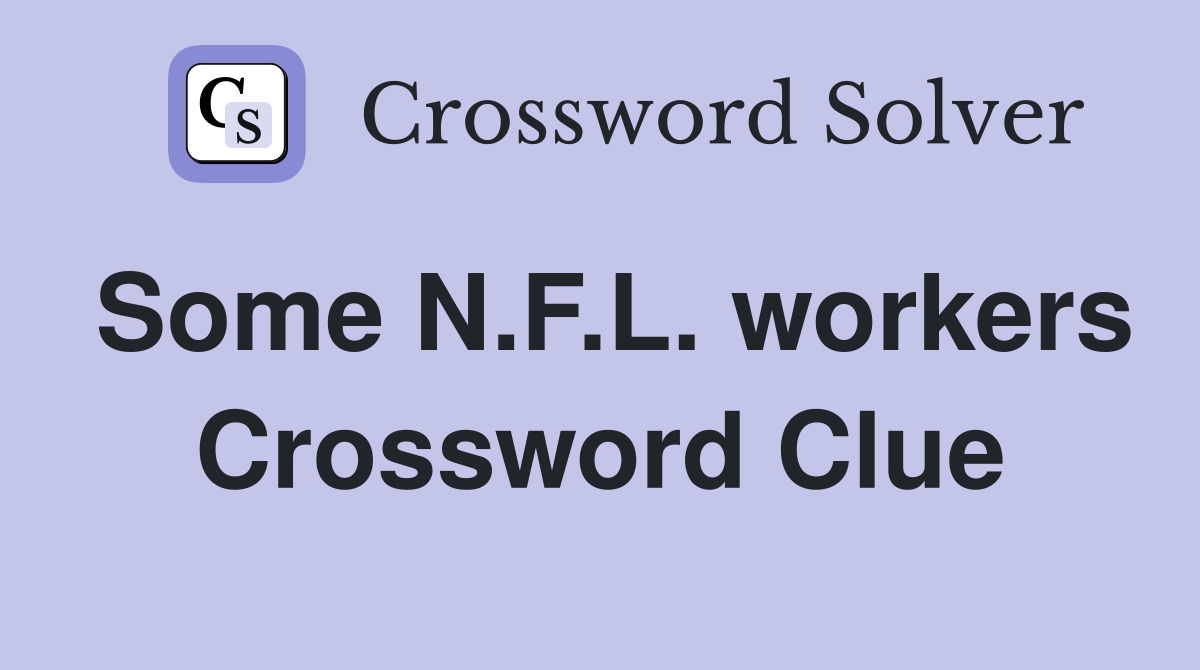 Some N.F.L. workers Crossword Clue