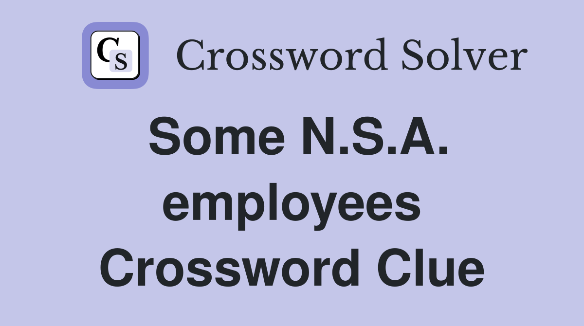 Some N.S.A. employees Crossword Clue