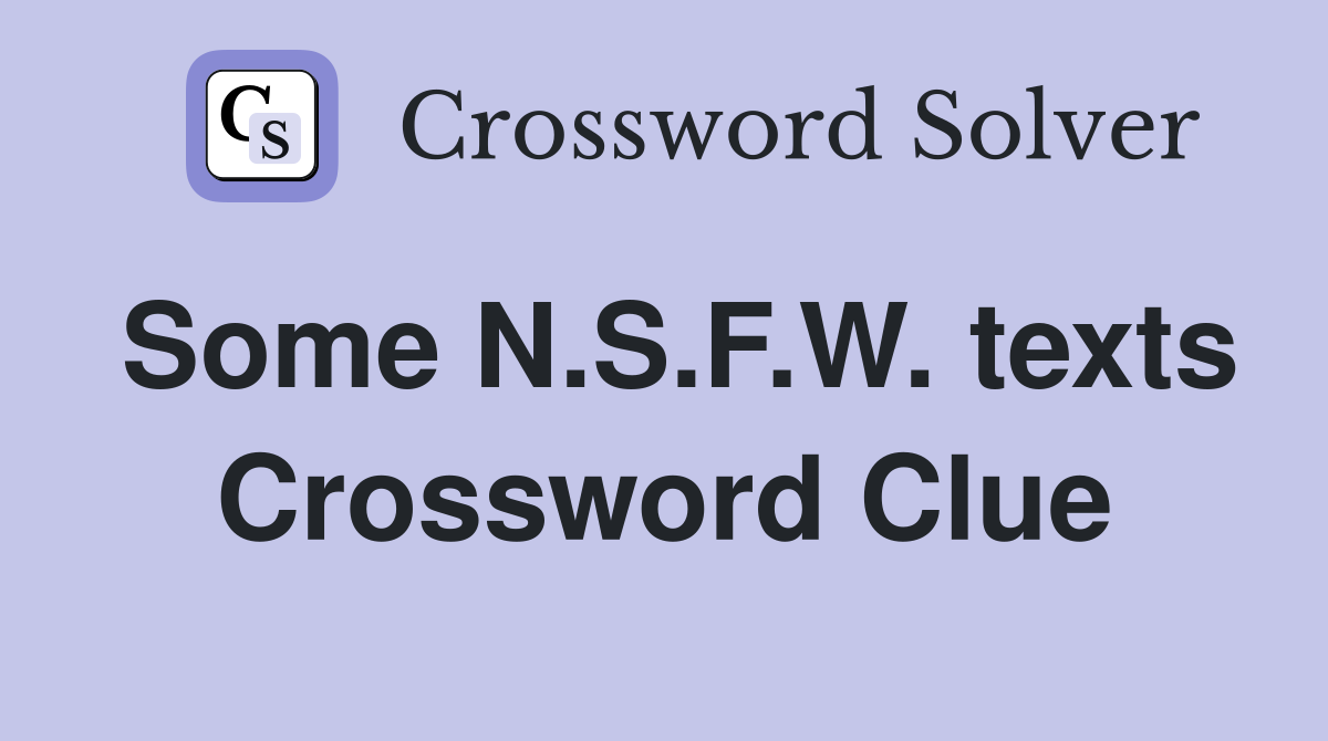 Some N.S.F.W. texts Crossword Clue