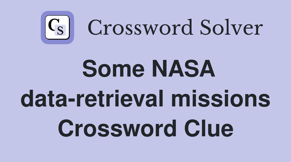 Some NASA data-retrieval missions Crossword Clue
