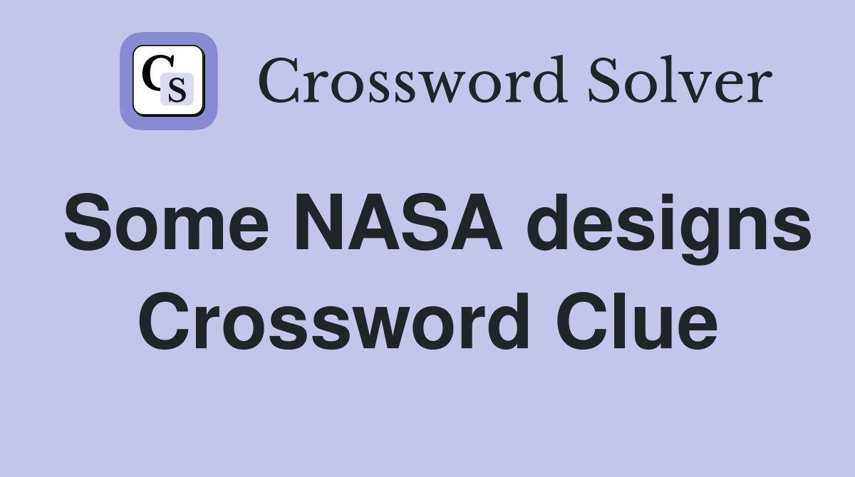 Some NASA designs Crossword Clue