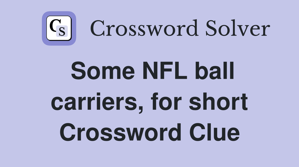 Some NFL ball carriers, for short Crossword Clue