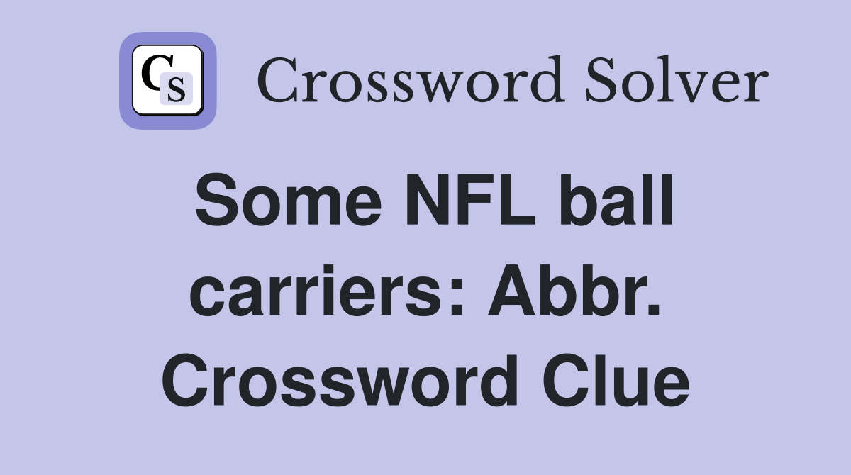Some NFL ball carriers: Abbr. Crossword Clue