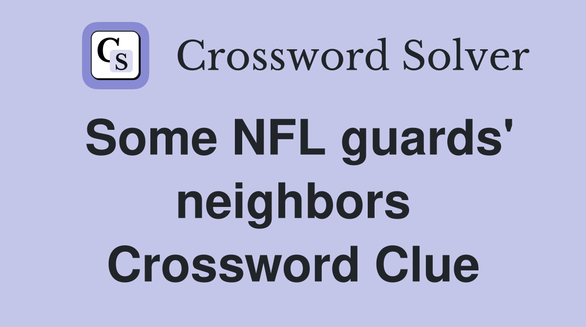 Some NFL guards' neighbors Crossword Clue