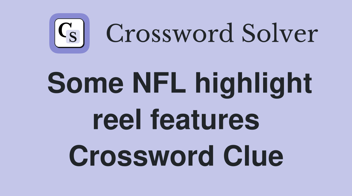 Some NFL highlight reel features Crossword Clue