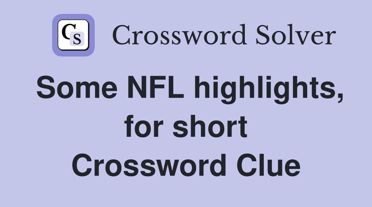 Some NFL highlights, for short Crossword Clue