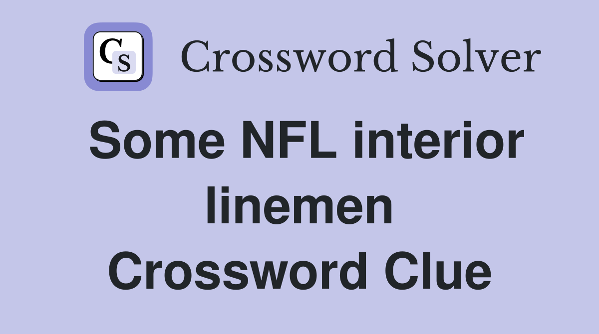 Some NFL interior linemen Crossword Clue
