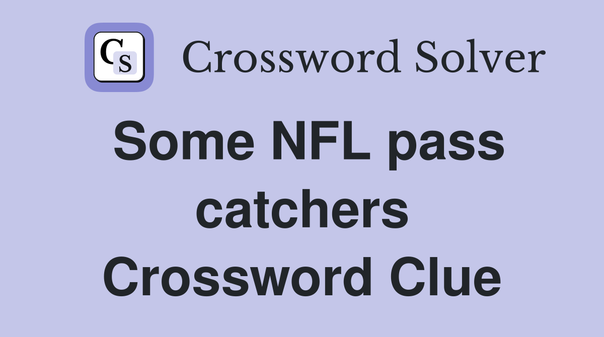 Some NFL pass catchers Crossword Clue