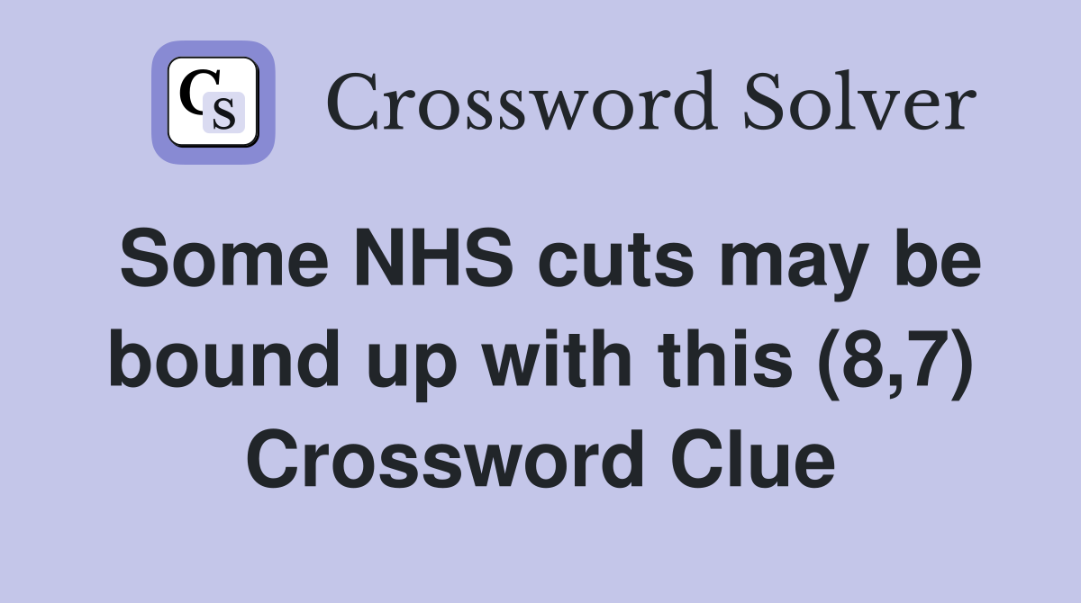 Some NHS cuts may be bound up with this (8,7) Crossword Clue