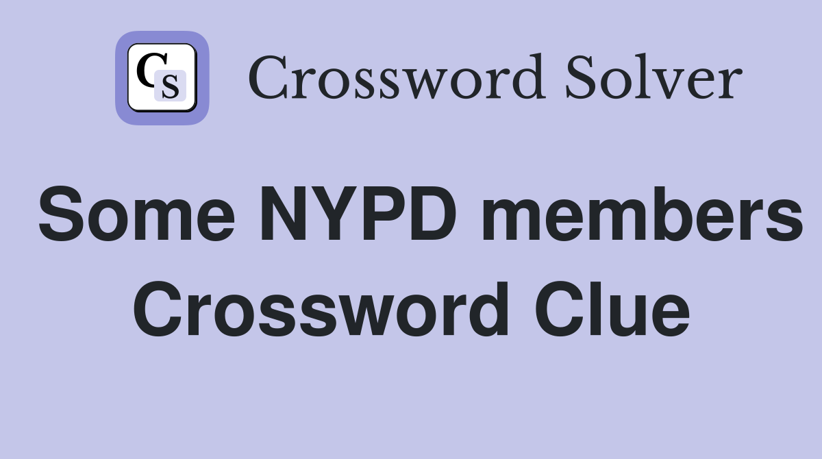 Some NYPD members Crossword Clue