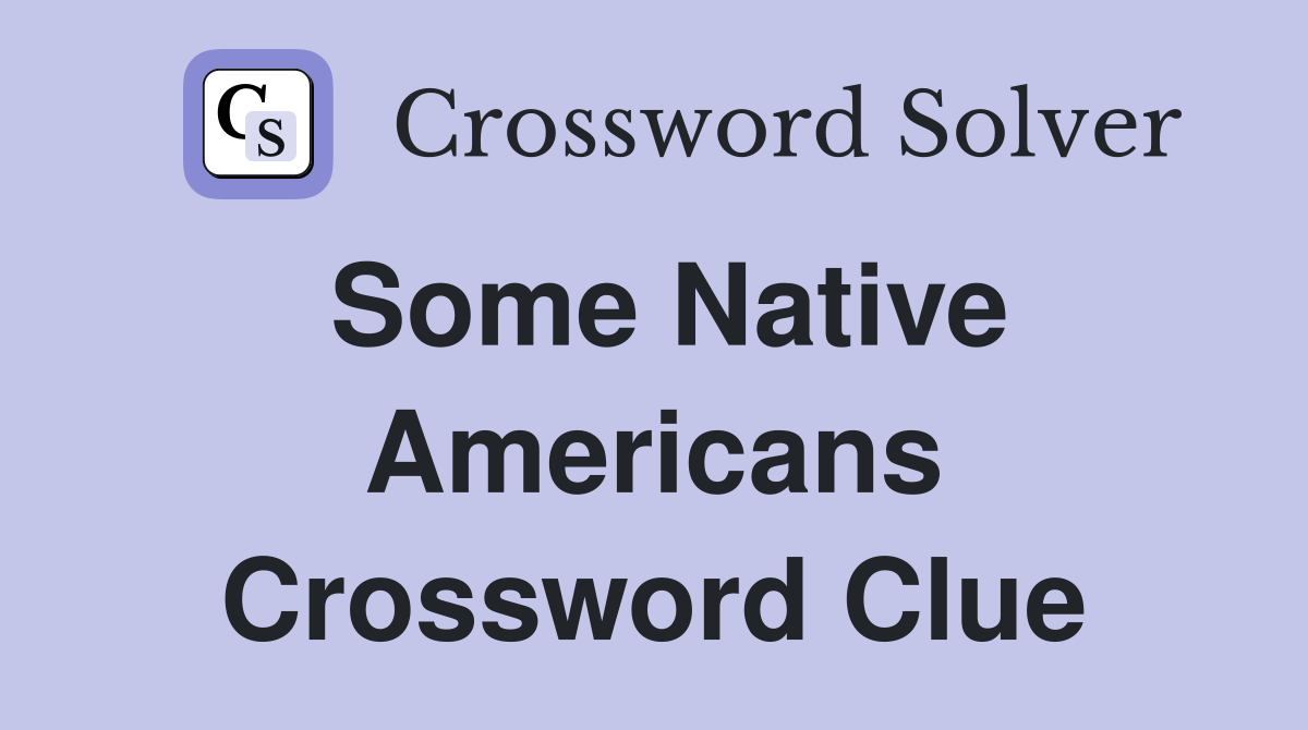 Some Native Americans Crossword Clue