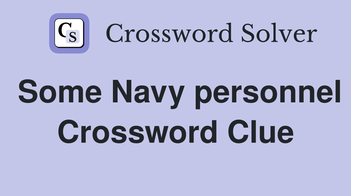 Some Navy personnel Crossword Clue