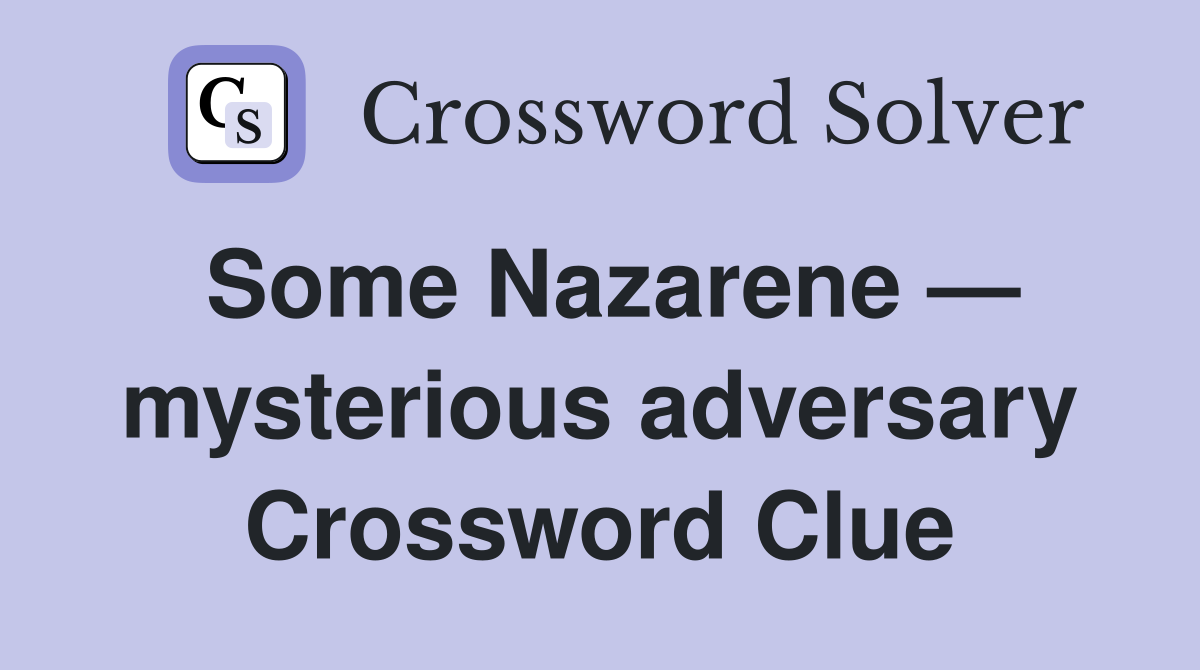 Some Nazarene — mysterious adversary Crossword Clue