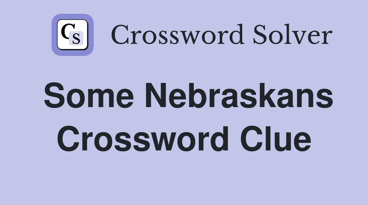 Some Nebraskans Crossword Clue