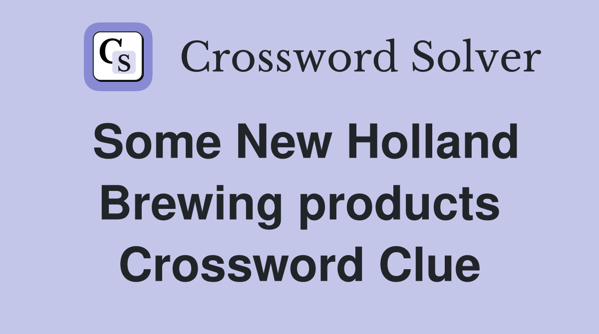 Some New Holland Brewing products Crossword Clue