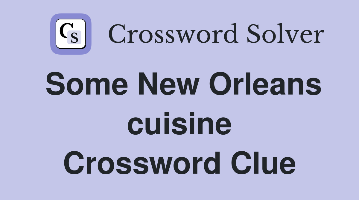 Some New Orleans cuisine Crossword Clue