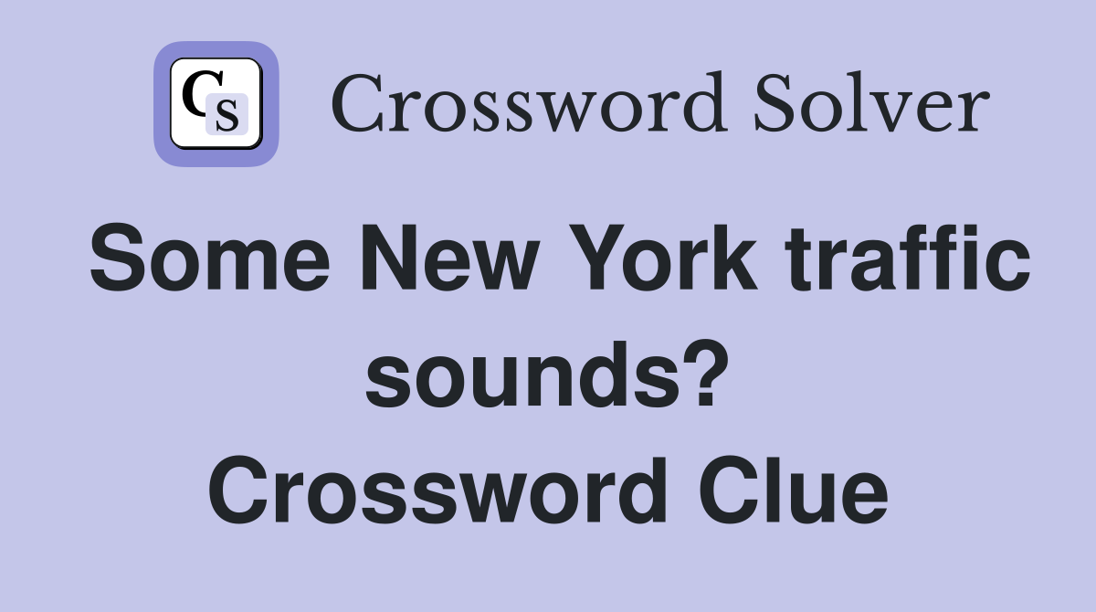 Some New York traffic sounds? Crossword Clue