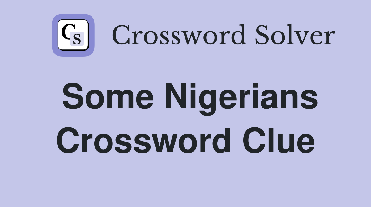 Some Nigerians Crossword Clue