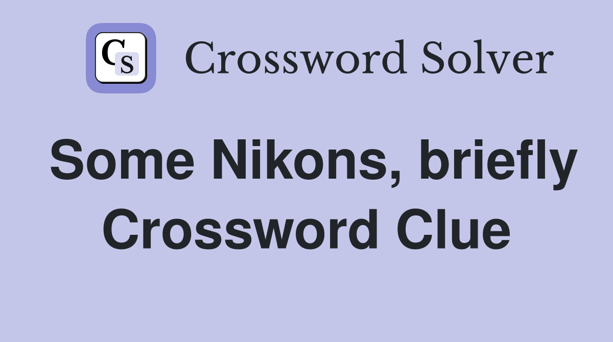 Some Nikons, briefly Crossword Clue