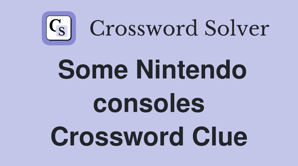Some Nintendo consoles Crossword Clue
