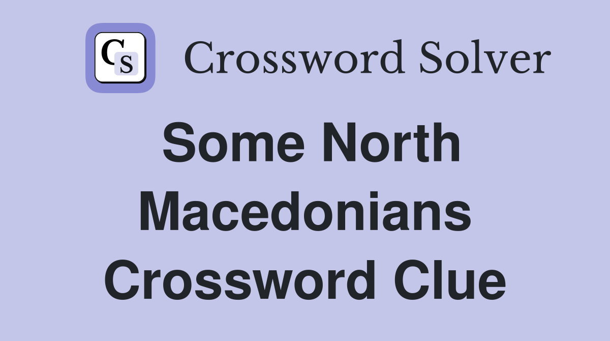Some North Macedonians Crossword Clue