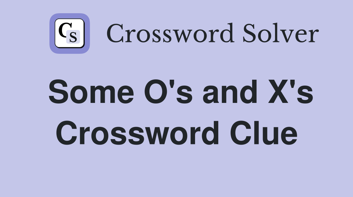 Some O's and X's Crossword Clue