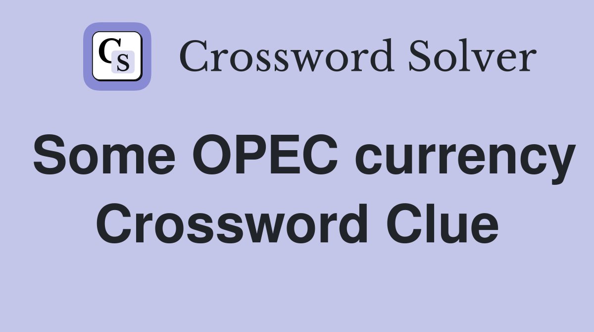 Some OPEC currency Crossword Clue