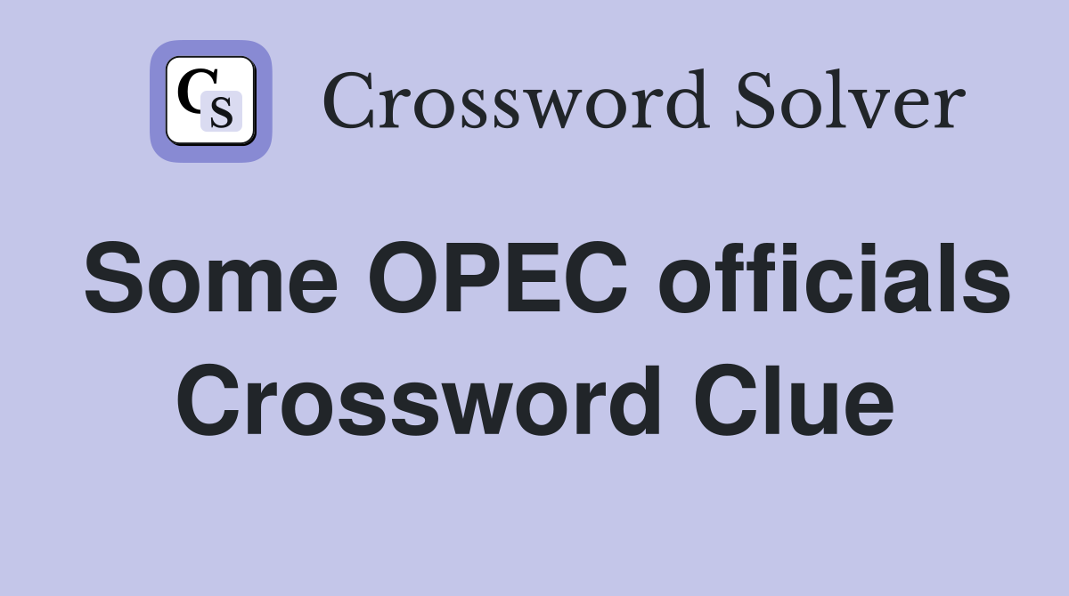 Some OPEC officials Crossword Clue