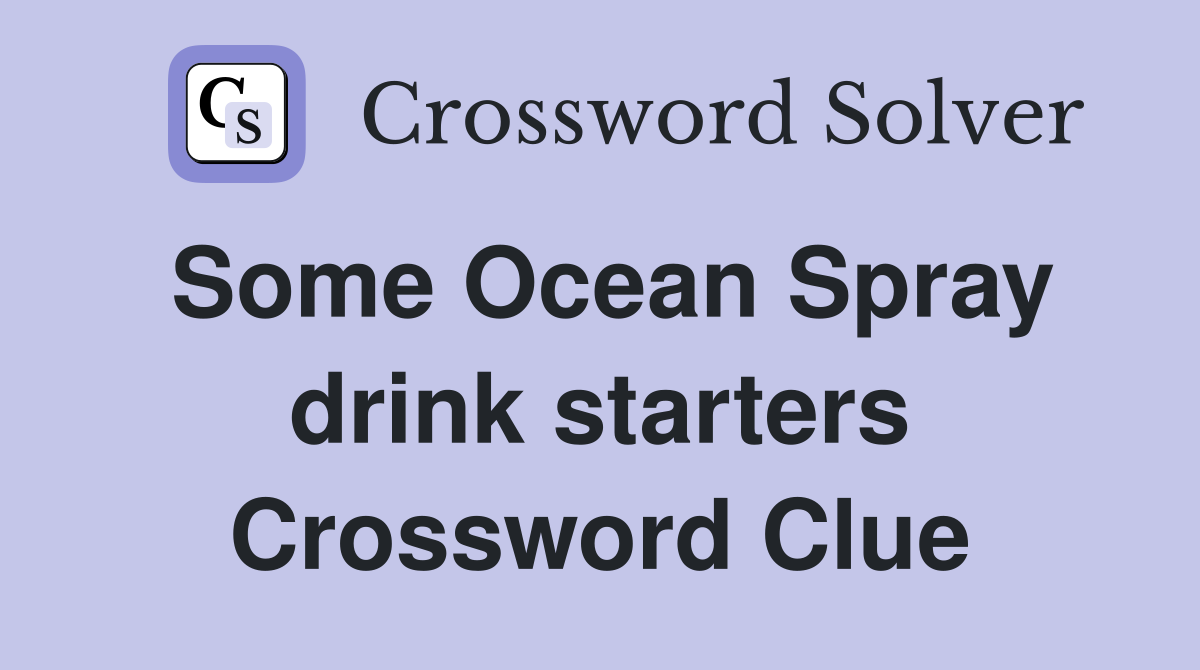 Some Ocean Spray drink starters Crossword Clue