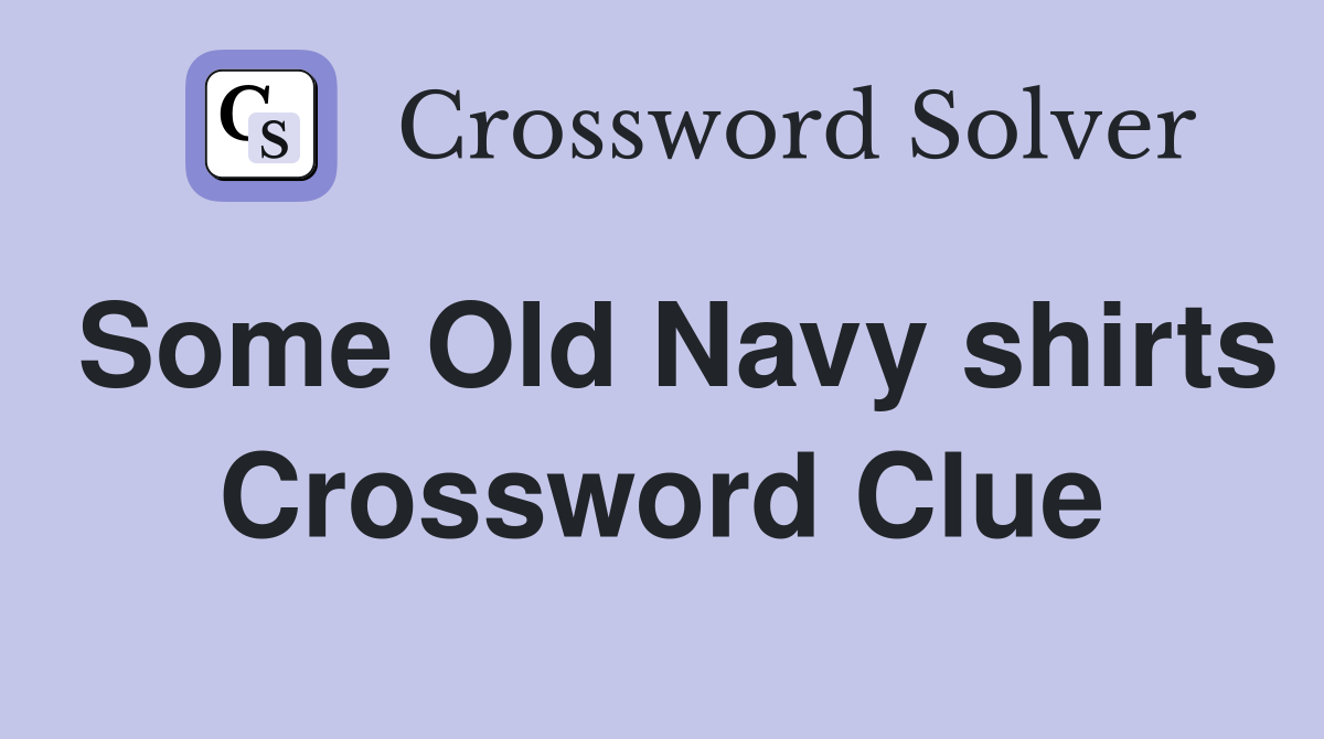 Some Old Navy shirts Crossword Clue