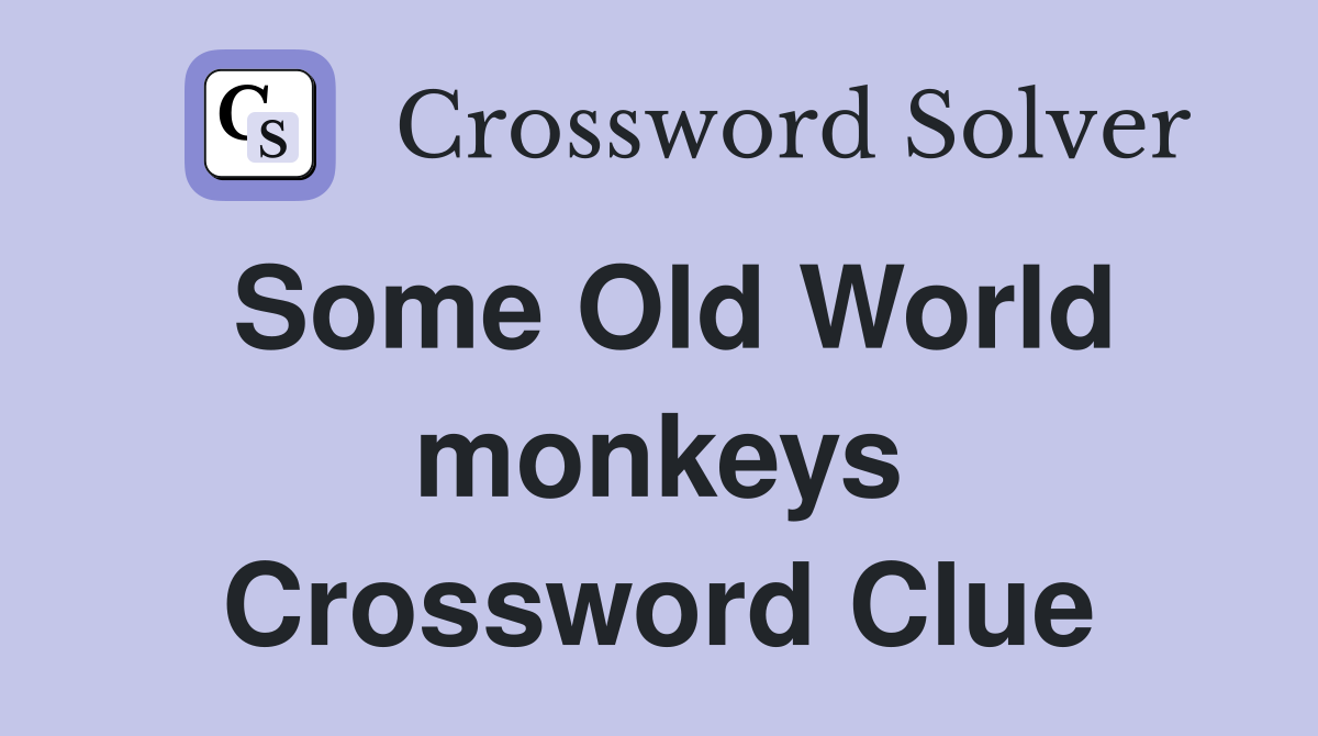 Some Old World monkeys Crossword Clue