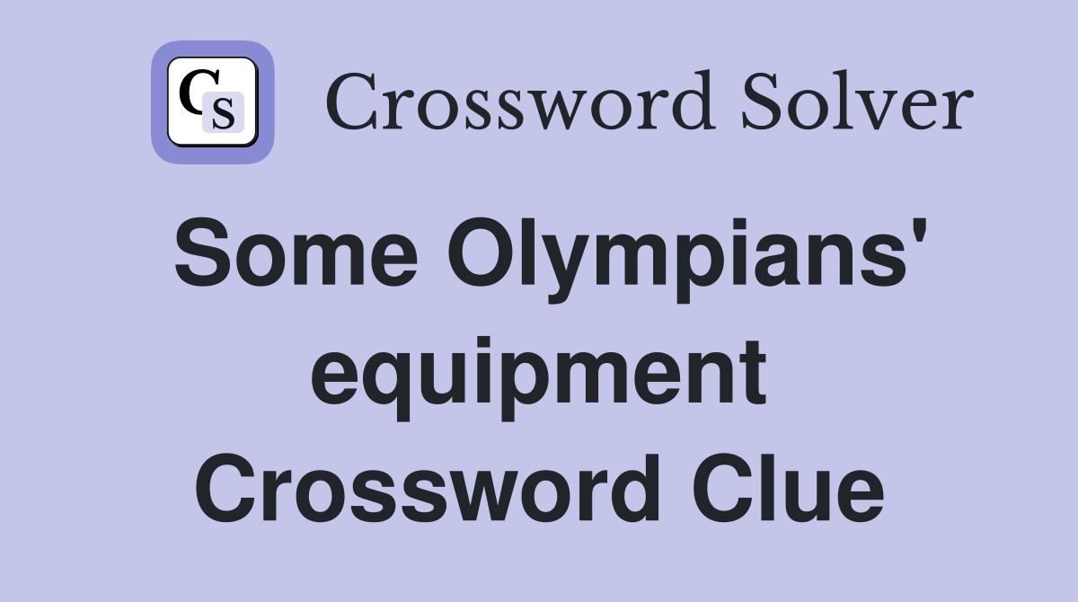 Some Olympians' equipment Crossword Clue