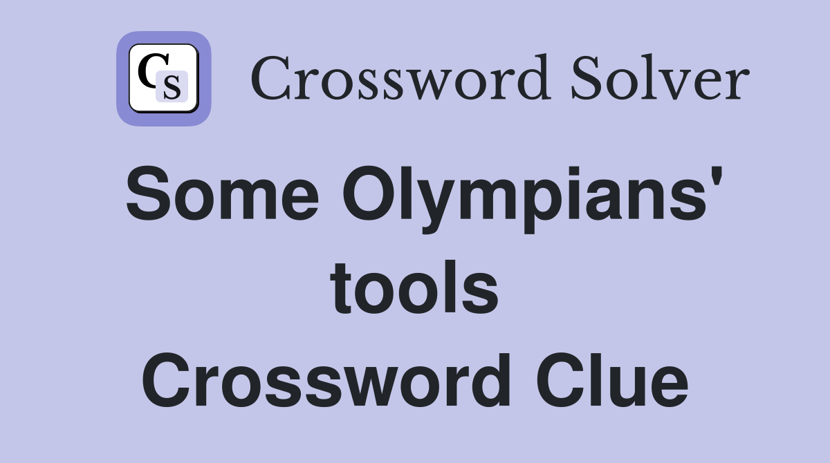Some Olympians' tools Crossword Clue