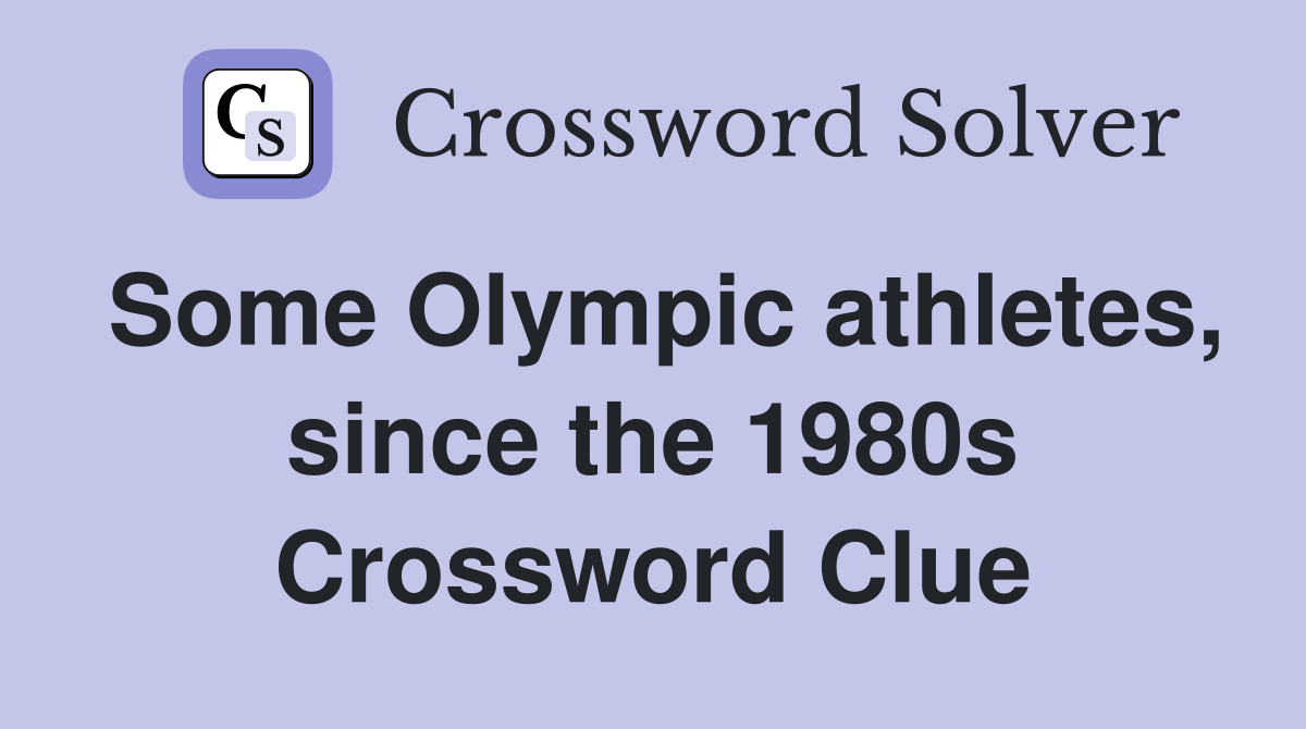 Some Olympic athletes, since the 1980s Crossword Clue
