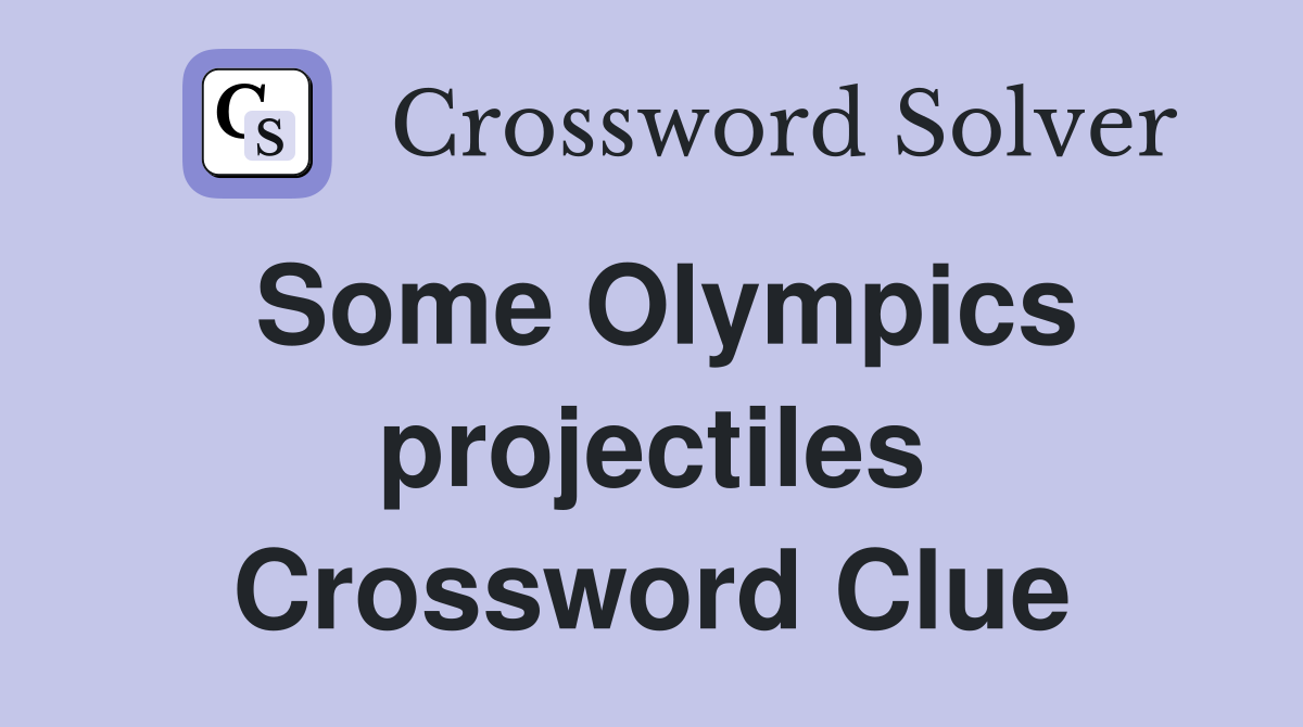 Some Olympics projectiles Crossword Clue