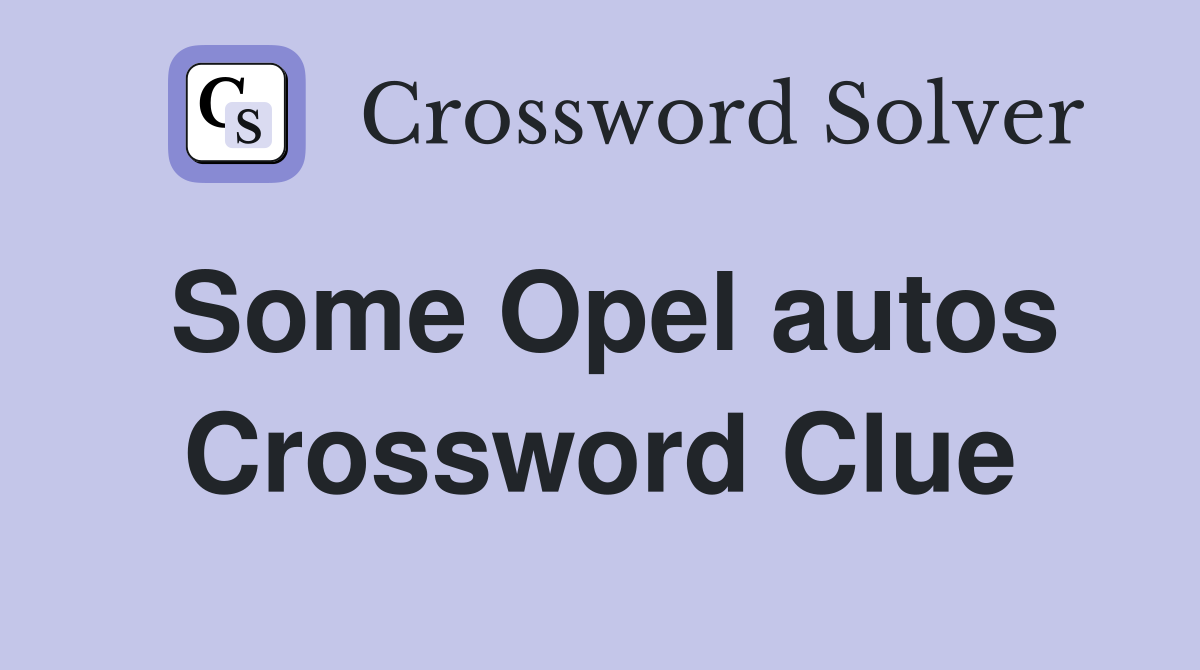 Some Opel autos Crossword Clue