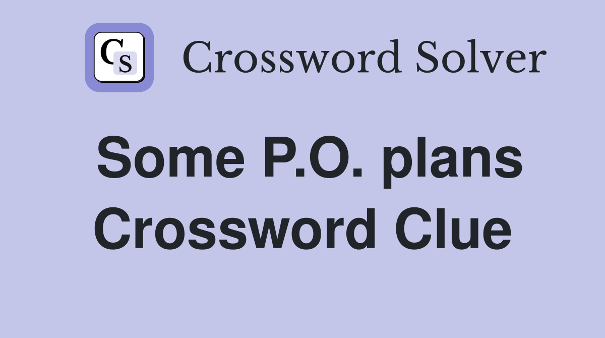 Some P.O. plans Crossword Clue