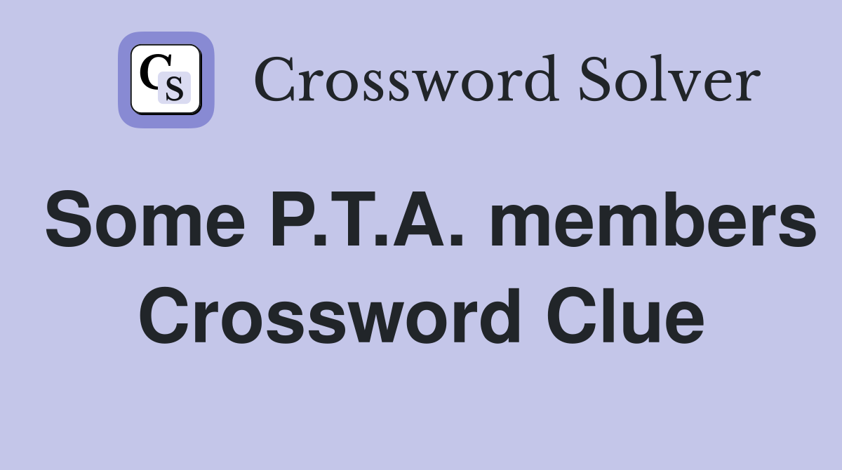 Some P.T.A. members Crossword Clue