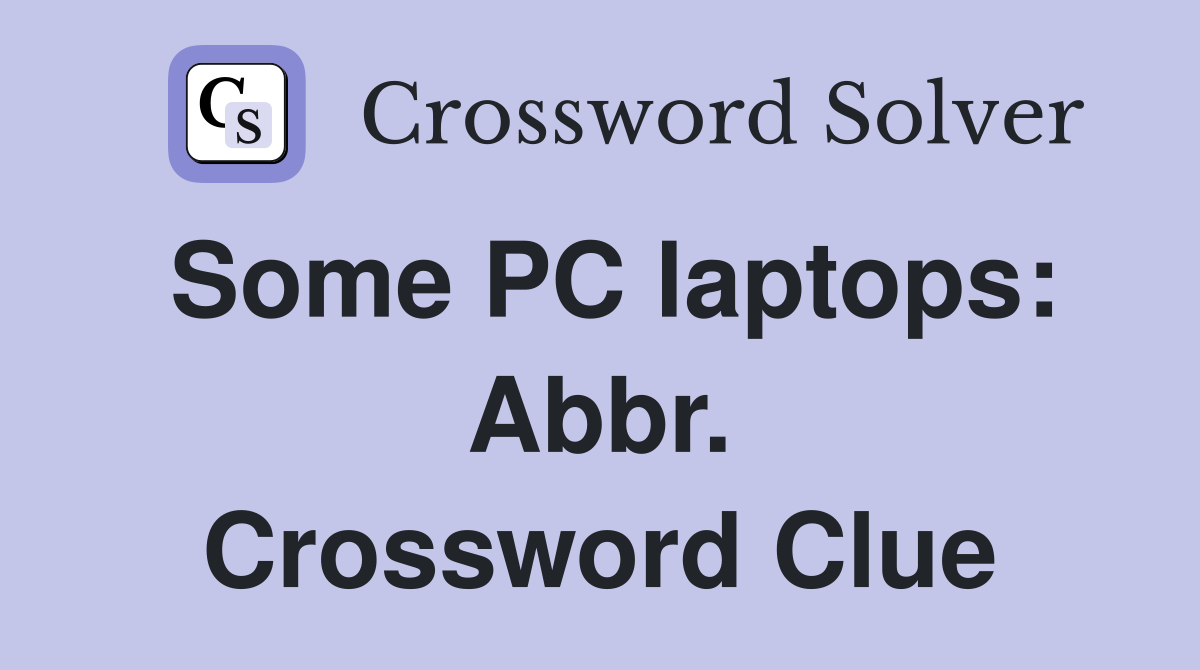 Some PC laptops: Abbr. Crossword Clue