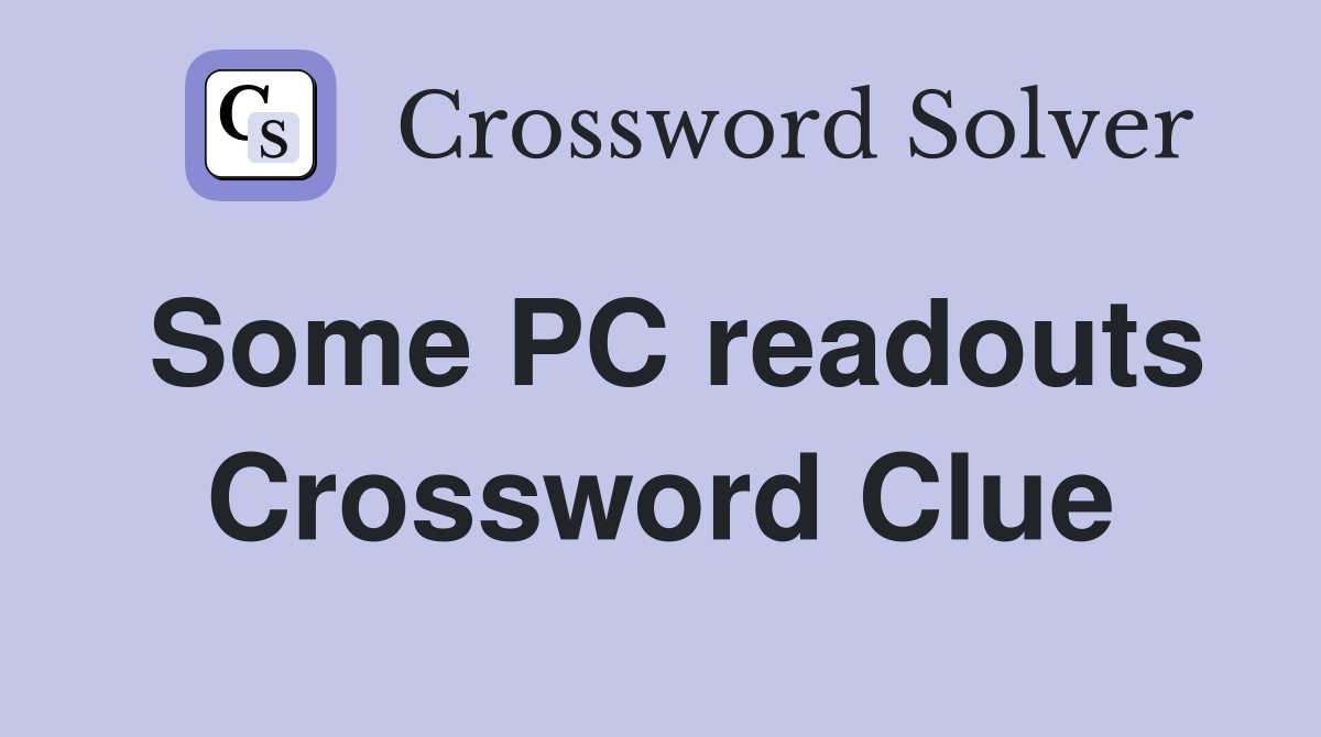 Some PC readouts Crossword Clue