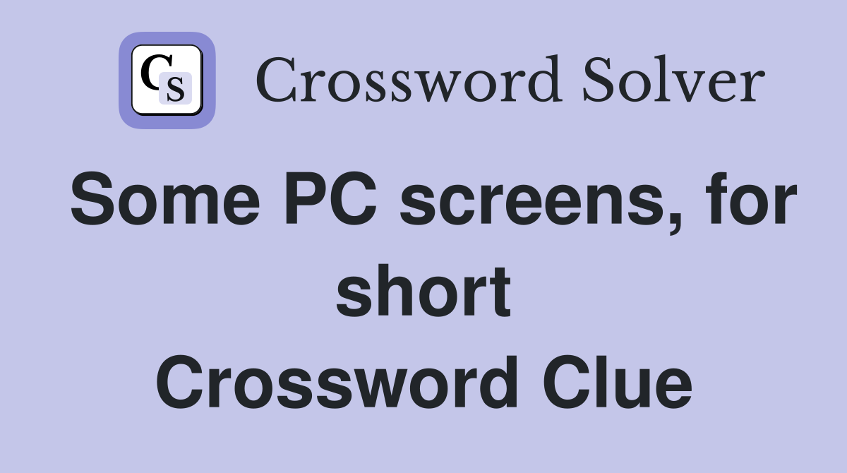 Some PC screens, for short Crossword Clue