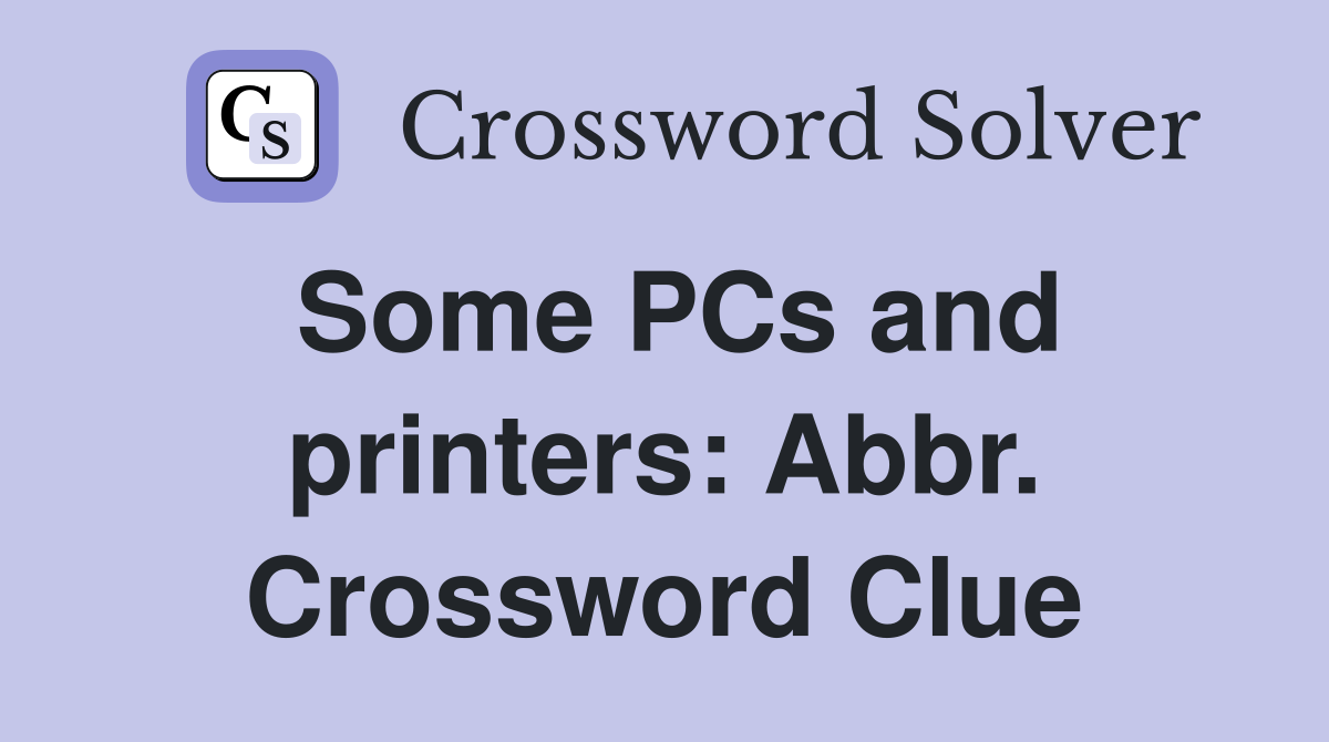 Some PCs and printers: Abbr. Crossword Clue