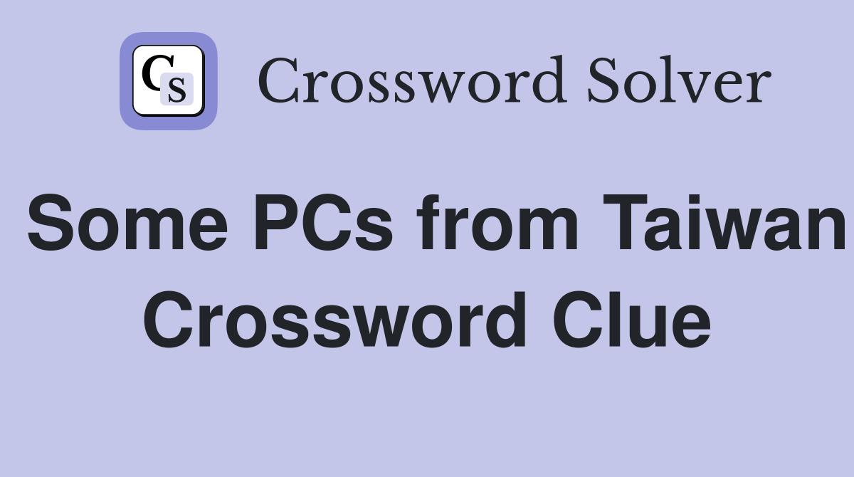 Some PCs from Taiwan Crossword Clue