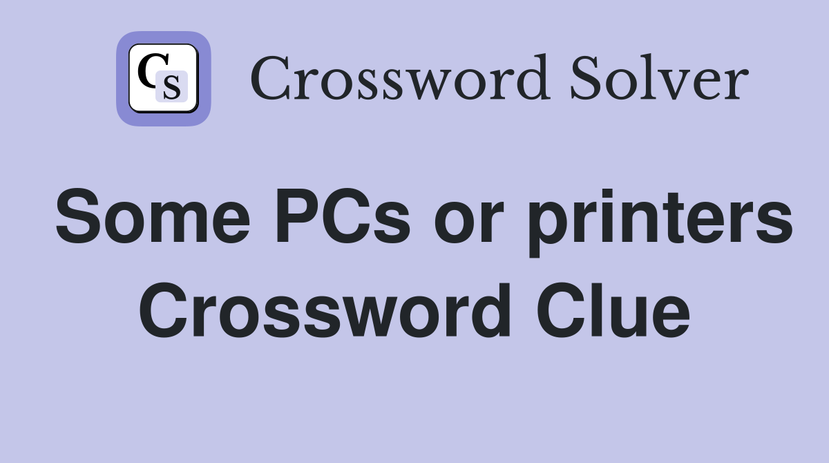 Some PCs or printers Crossword Clue
