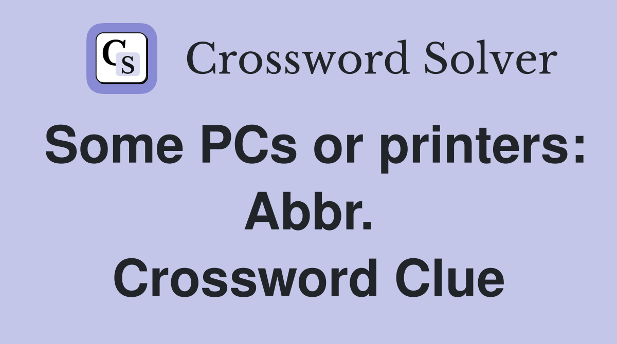 Some PCs or printers: Abbr. Crossword Clue
